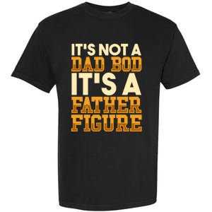 Its Not A Dad Bod ItS A Father Figure Dad Bod Garment-Dyed Heavyweight T-Shirt