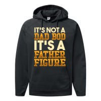 Its Not A Dad Bod ItS A Father Figure Dad Bod Performance Fleece Hoodie