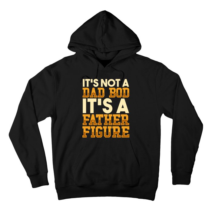 Its Not A Dad Bod ItS A Father Figure Dad Bod Hoodie