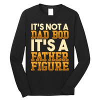 Its Not A Dad Bod ItS A Father Figure Dad Bod Long Sleeve Shirt