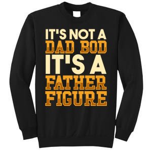 Its Not A Dad Bod ItS A Father Figure Dad Bod Sweatshirt