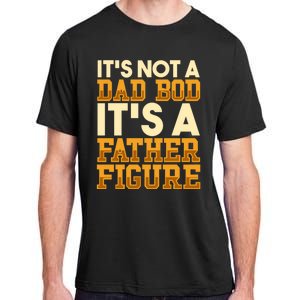 Its Not A Dad Bod ItS A Father Figure Dad Bod Adult ChromaSoft Performance T-Shirt