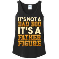 Its Not A Dad Bod ItS A Father Figure Dad Bod Ladies Essential Tank