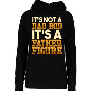 Its Not A Dad Bod ItS A Father Figure Dad Bod Womens Funnel Neck Pullover Hood