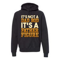 Its Not A Dad Bod ItS A Father Figure Dad Bod Premium Hoodie