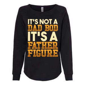 Its Not A Dad Bod ItS A Father Figure Dad Bod Womens California Wash Sweatshirt