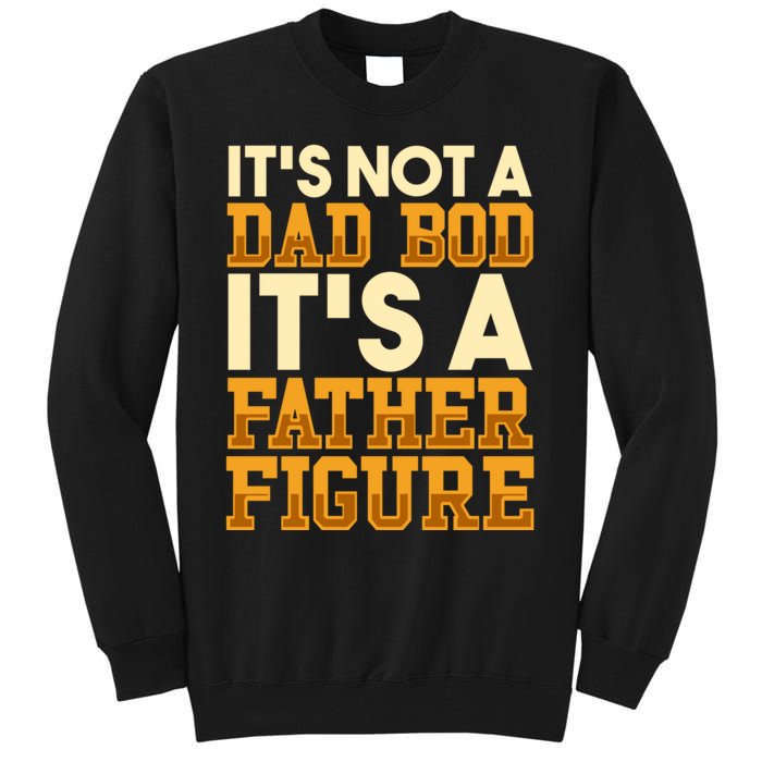 Its Not A Dad Bod ItS A Father Figure Dad Bod Tall Sweatshirt