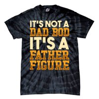 Its Not A Dad Bod ItS A Father Figure Dad Bod Tie-Dye T-Shirt