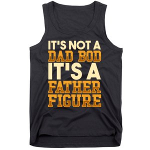 Its Not A Dad Bod ItS A Father Figure Dad Bod Tank Top