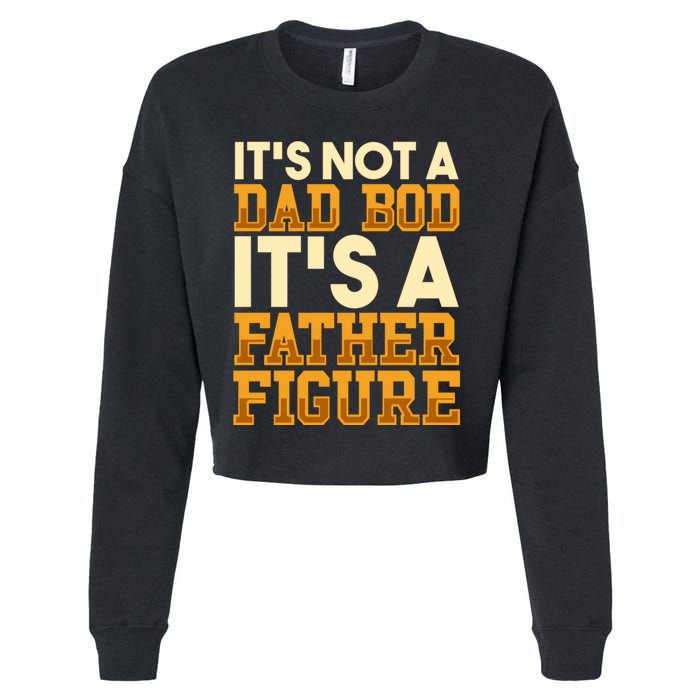 Its Not A Dad Bod ItS A Father Figure Dad Bod Cropped Pullover Crew