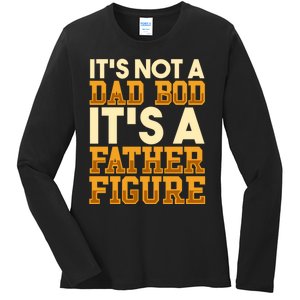 Its Not A Dad Bod ItS A Father Figure Dad Bod Ladies Long Sleeve Shirt