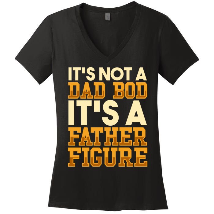 Its Not A Dad Bod ItS A Father Figure Dad Bod Women's V-Neck T-Shirt