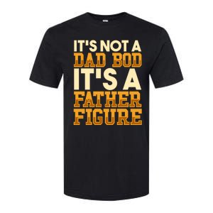 Its Not A Dad Bod ItS A Father Figure Dad Bod Softstyle CVC T-Shirt