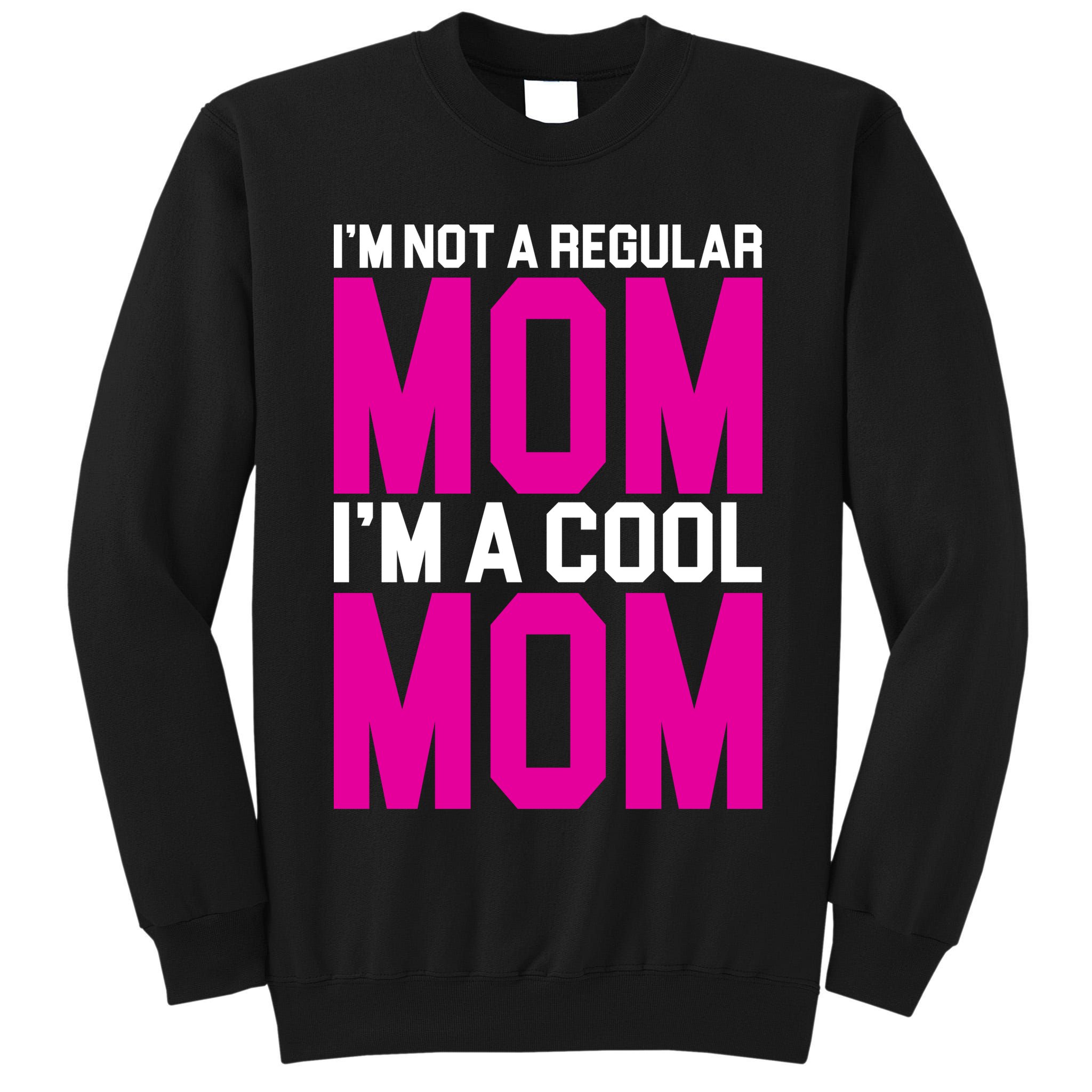 I'm Not A Regular Mom I'm A Cool Mom Gift Tall Sweatshirt