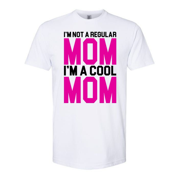 I'm Not A Regular Mom I'm A Cool Mom Gift Softstyle CVC T-Shirt