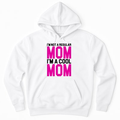 I'm Not A Regular Mom I'm A Cool Mom Gift Hoodie