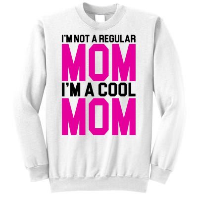 I'm Not A Regular Mom I'm A Cool Mom Gift Sweatshirt