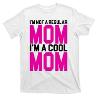 I'm Not A Regular Mom I'm A Cool Mom Gift T-Shirt