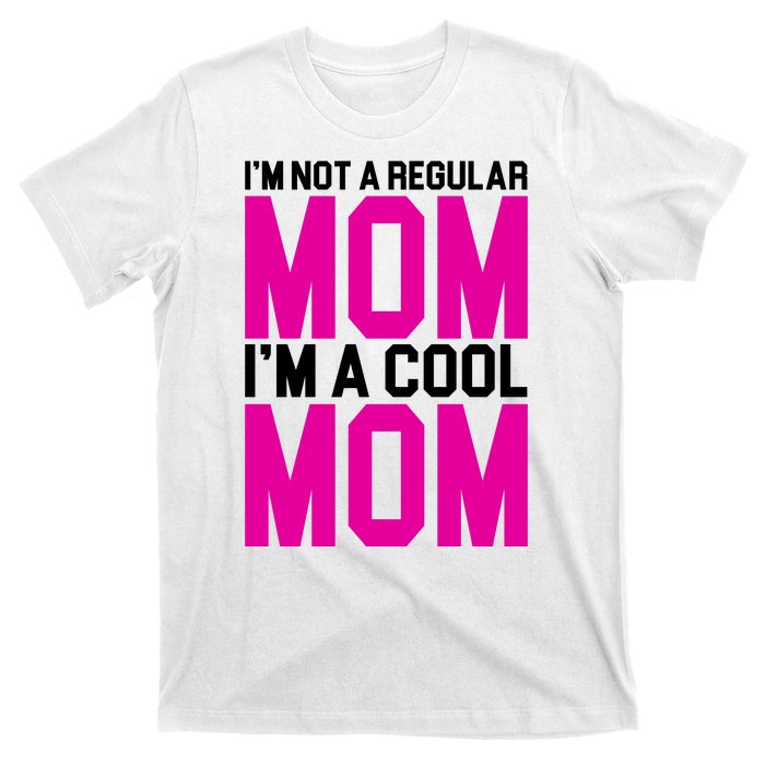 I'm Not A Regular Mom I'm A Cool Mom Gift T-Shirt