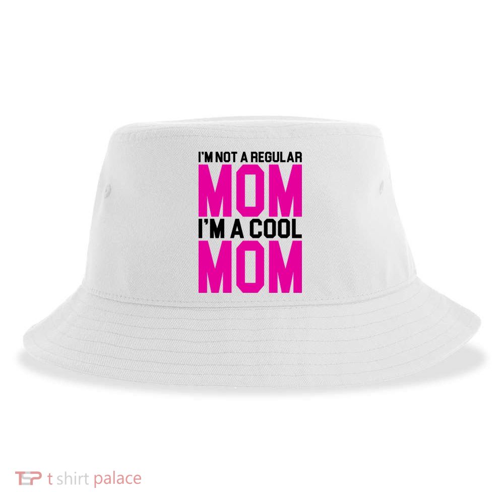 I'm Not A Regular Mom I'm A Cool Mom Gift Sustainable Bucket Hat