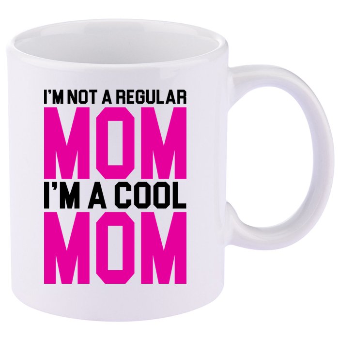 I'm Not A Regular Mom I'm A Cool Mom Gift 11oz C Handle Ceramic Mug