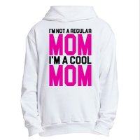 I'm Not A Regular Mom I'm A Cool Mom Gift Urban Pullover Hoodie