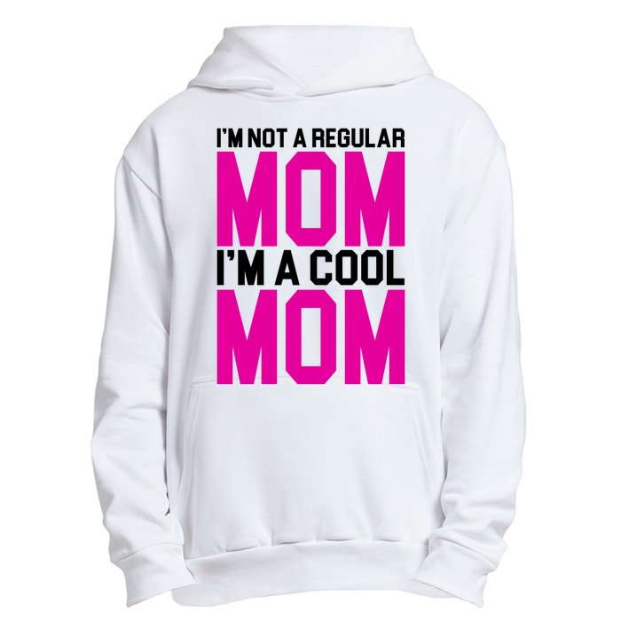 I'm Not A Regular Mom I'm A Cool Mom Gift Urban Pullover Hoodie