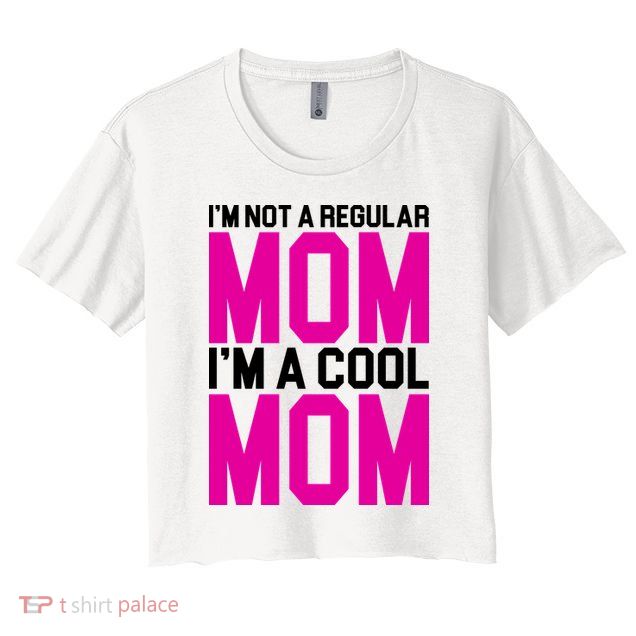 I'm Not A Regular Mom I'm A Cool Mom Gift Crop Top