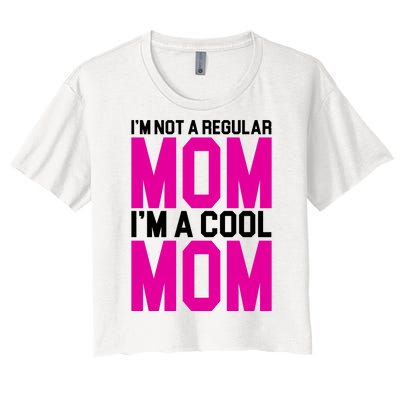 I'm Not A Regular Mom I'm A Cool Mom Gift Women's Crop Top Tee