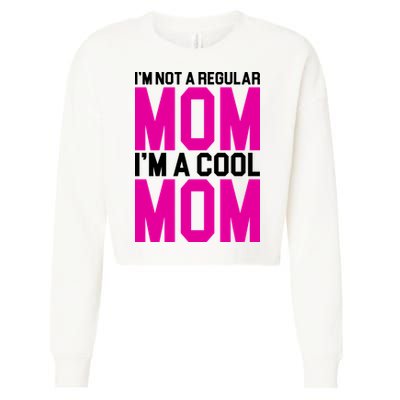 I'm Not A Regular Mom I'm A Cool Mom Gift Cropped Pullover Crew