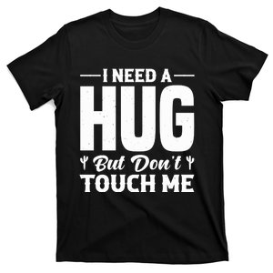 I Need A Hug But DonT Touch Me Quote T-Shirt