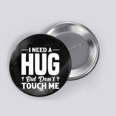 I Need A Hug But DonT Touch Me Quote Button