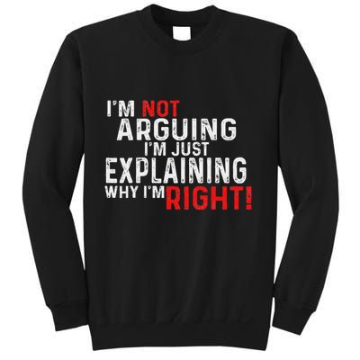 IM Not Arguing IM Just Explaining Why IM Right Women Sweatshirt