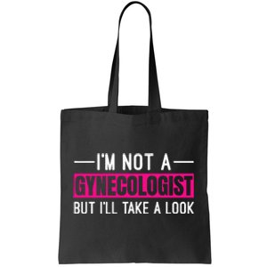 Im Not A Gynecologist But Ill Take A Look Tote Bag