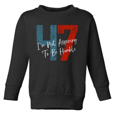 IM Not Aspiring To Be Humble Kamala Harris 47 Toddler Sweatshirt