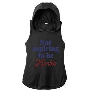 IM Not Aspiring To Be Humble Ladies PosiCharge Tri-Blend Wicking Draft Hoodie Tank