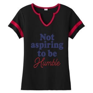 IM Not Aspiring To Be Humble Ladies Halftime Notch Neck Tee