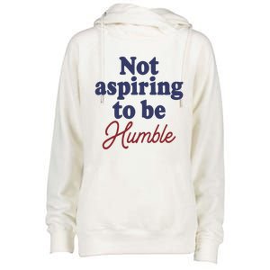 IM Not Aspiring To Be Humble Womens Funnel Neck Pullover Hood