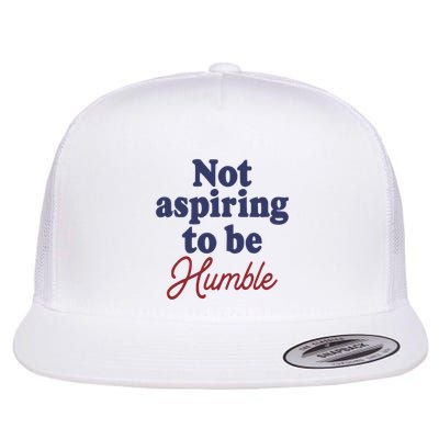 IM Not Aspiring To Be Humble Flat Bill Trucker Hat