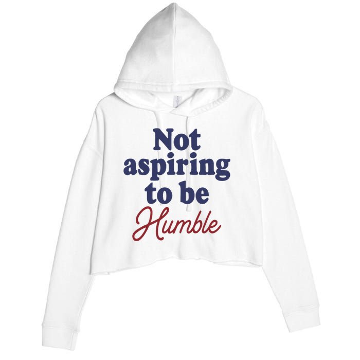 IM Not Aspiring To Be Humble Crop Fleece Hoodie