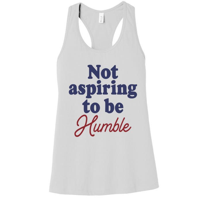 IM Not Aspiring To Be Humble Women's Racerback Tank