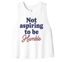 IM Not Aspiring To Be Humble Women's Racerback Cropped Tank