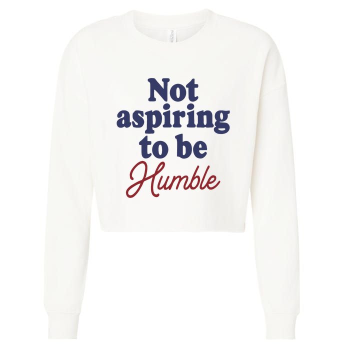 IM Not Aspiring To Be Humble Cropped Pullover Crew