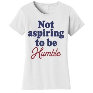 IM Not Aspiring To Be Humble Women's T-Shirt