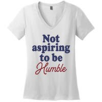 IM Not Aspiring To Be Humble Women's V-Neck T-Shirt