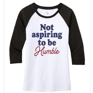 IM Not Aspiring To Be Humble Women's Tri-Blend 3/4-Sleeve Raglan Shirt