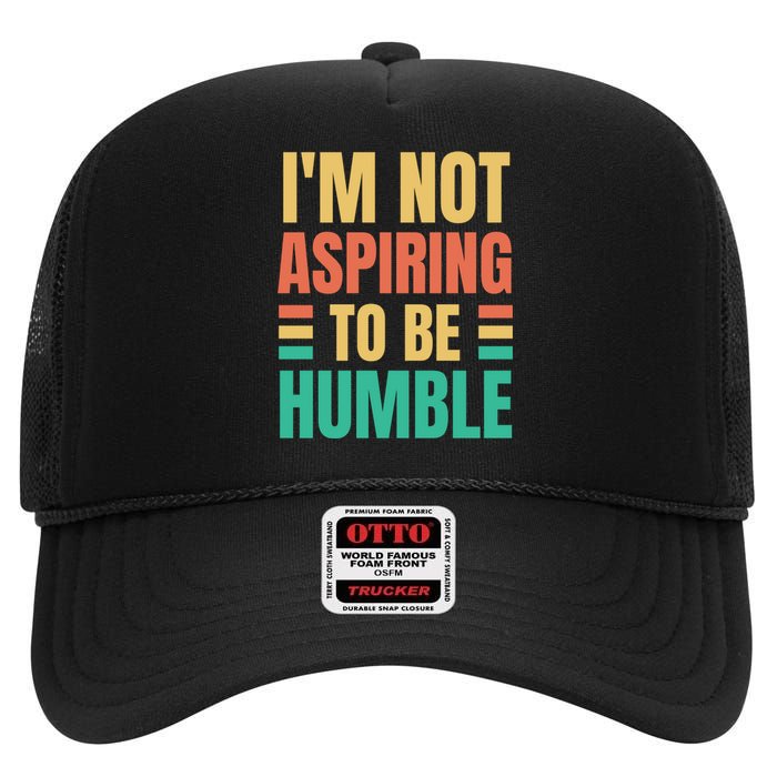 IM Not Aspiring To Be Humble High Crown Mesh Back Trucker Hat