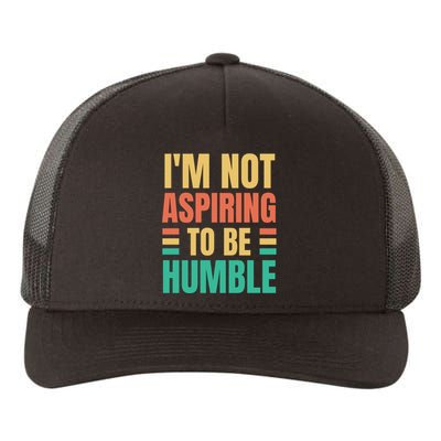 IM Not Aspiring To Be Humble Yupoong Adult 5-Panel Trucker Hat