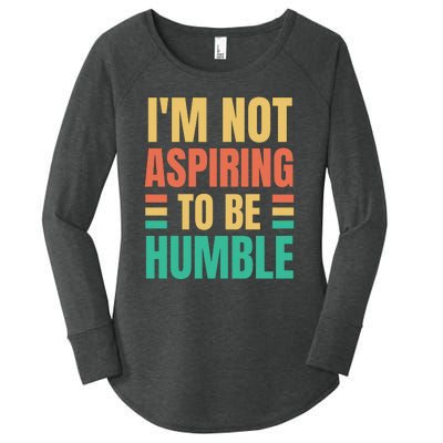 IM Not Aspiring To Be Humble Women's Perfect Tri Tunic Long Sleeve Shirt