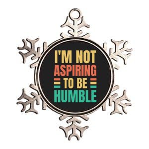 IM Not Aspiring To Be Humble Metallic Star Ornament